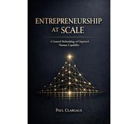 Entrepreneurship at Scale: A General Methodology of Organised Human Capability: 6