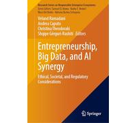 Entrepreneurship, Big Data, and AI Synergy: Ethical, Societal, and Regulatory Considerations