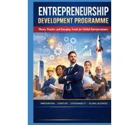 Entrepreneurship Development Programme: Theory, Practice, and Emerging Trends for Global Entrepreneurs