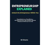 Entrepreneurship Explained: Unlock the Entrepreneur within You