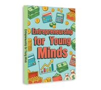 Entrepreneurship for Young Minds - Teach Kids Money Skills, Business Thinking and Creative Problem-Solving
