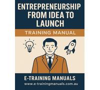 Entrepreneurship: From Idea to Launch Training Manual