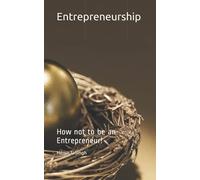 Entrepreneurship: How not to be an Entrepreneur!