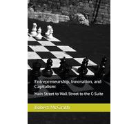 Entrepreneurship, Innovation, and Capitalism:: Main Street to Wall Street to the C-Suite