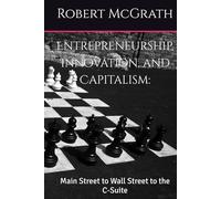 Entrepreneurship, Innovation, and Capitalism:: Main Street to Wall Street to the C-Suite