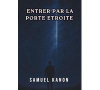 ENTRER PAR LA PORTE ÉTROITE: Marcher dans la Vérité, le Feu et la Croix