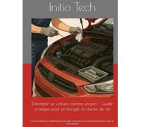 Entretenir sa voiture comme un pro - Guide pratique pour prolonger sa durée de vie: Les bons réflexes, les vérifications essentielles et les astuces des professionnels pour rouler en toute sérénité