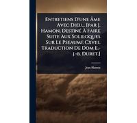 Entretiens D'une Ã me Avec Dieu... [par J. Hamon, DestinÃ(c) Ã Faire Suite Aux Soliloques Sur Le Pseaume Cxviii. Traduction De Dom E.-j.-b. Duret.]