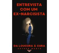 Entrevista com um Ex-narcisista: Da Loucura à Cura