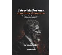 Entrevista Póstuma com Dom Casmurro: Protagonista de uma quase tragédia romântica