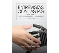 Entrevistas Con Las IA´s: Volumen I