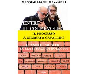 Entri il colpevole Il processo a Gilberto Cavallini. 40 anni di "misteri" sulla