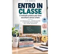 ENTRO IN CLASSE: Il metodo pratico per farsi ascoltare senza urlare