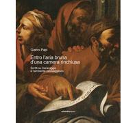 Entro l’aria bruna d’una camera rinchiusa. Scritti su Caravaggio