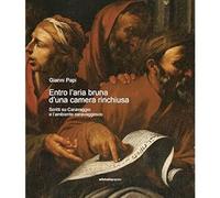 Entro l’aria bruna d’una camera rinchiusa. Scritti su Caravaggio e l'ambiente ca