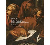Entro l'aria bruna d'una camera rinchiusa. Scritti su Caravaggio e l'ambiente caravaggesco