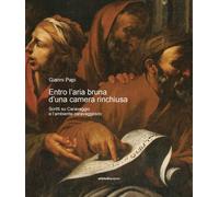 Entro l'aria bruna d'una camera rinchiusa. Scritti su Caravaggio e l'ambiente ca