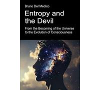 Entropy and the Devil. From the Becoming of the Universe to the Evolution of Consciousness: Essay on the creative disorder of the universe and human beings.