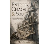 Entropy, Chaos & You: This book will not sstop the collapse.