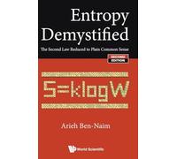 Entropy Demystified: The Second Law Reduced to Plain Common Sense: THE SECOND LAW REDUCED TO PLAIN COMMON SENSE (SECOND EDITION)