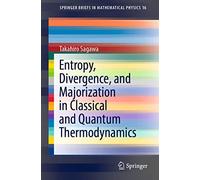 Entropy, Divergence, and Majorization in Classical and Quantum Thermodynamics: 16