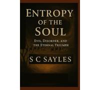 Entropy of the Soul: Evil, Disorder, and the Eternal Triumph