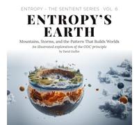 Entropy’s Earth: Mountains, Storms, and the Pattern That Builds Worlds