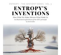 Entropy’s Inventions: How What We Make Mirrors What Made Us