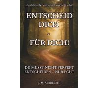 Entscheid dich - für dich!: Du musst nicht perfekt entscheiden - nur echt.