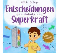 Entscheidungen sind meine Superkraft: Ein Kinderbuch über das Treffen von Entscheidungen und das Verstehen der Konsequenzen