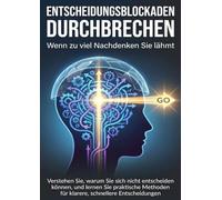 Entscheidungsblockaden durchbrechen: Wenn zu viel Nachdenken Sie lähmt