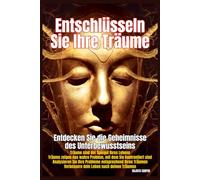 Entschlüsseln Sie Ihre Träume: Entdecken Sie die Geheimnisse des Unterbewusstseins, helfen Ihnen, Träume zu deuten, die Geheimnisse zu enthüllen und die Weisheit anzunehmen, die Ihre Träume bieten.