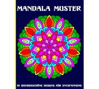 Entspannende Mandala Muster für Erwachsene: Stressabbauende künstlerische Mandalas zum Ausmalen - 50 wunderschöne Designs für Entspannung, Achtsamkeit und kreative Meditation