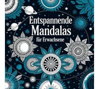Entspannende Mandalas für Erwachsene - Finde deinen kreativen Flow mit inspirierenden Mandalas aus der Natur