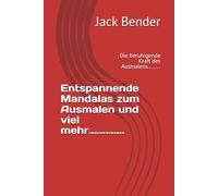 Entspannende Mandalas zum Ausmalen und viel mehr.............: Die beruhigende Kraft des Ausmalens........