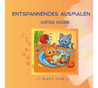 Entspannendes Ausmalen:: Lustige Katzen - Stressabbau-Malbuch mit frechen, lustigen Katzenmotiven