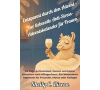 Entspannt durch den Advent - Der liebevolle Anti-Stress-Adventskalender für Frauen: 24 Tage Achtsamkeit, Humor und kleine Auszeiten vom Alltagschaos | Ein besonderes Geschenk für Freundin, Mama oder