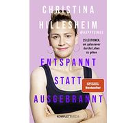 Entspannt statt ausgebrannt (SPIEGEL-Bestseller): 25 Lektionen, um gelassener durchs Leben zu gehen / Ratgeber zum Umgang mit Burnout und Angst