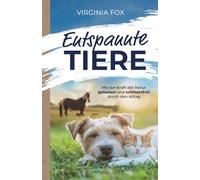 Entspannte Tiere: Mit der Kraft der Natur gelassen und schmerzfrei durch den Alltag