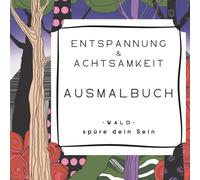 Entspannung & Achtsamkeit: Ein Ausmalbuch für Erwachsene und Teens, voller Natur- und Waldszenen mit kreativen Mustern