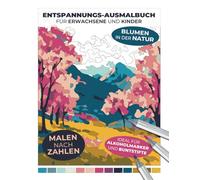 Entspannungs-Ausmalbuch für Erwachsene und Kinder | Blumen in der Natur | Malen nach Zahlen | Ideal für Alkoholmarker und Buntstifte