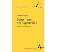 Entspringen des Augenblicks: Vom Ende, vom Anfang