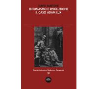 Entusiasmo e rivoluzione. Il caso Adam Lux - [Pacini Editore]