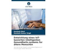 Entwicklung eines IoT-basierten intelligenten Gesundheits-systems für ältere Menschen: Das Internet der Dinge für eine präzise Diagnose von Erkrankungen älterer Menschen