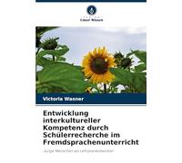 Entwicklung interkultureller Kompetenz durch Schülerrecherche im Fremdsprachenunterricht: Junge Menschen als Lehrplanentwickler