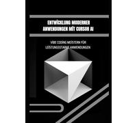 Entwicklung moderner Anwendungen mit Cursor AI: Vibe Coding meistern für leistungsstarke Anwendungen: Moderne Anwendungen entwerfen, automatisieren und bereitstellen mit fortschrittlichen KI-Tools