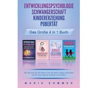 ENTWICKLUNGSPSYCHOLOGIE SCHWANGERSCHAFT KINDERERZIEHUNG PUBERTÄT - Das große 4 in 1 Buch: Wie Sie sich auf die Geburt und das Baby richtig vorbereiten und Ihr Kind optimal erziehen und fördern
