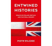 Entwined Histories: Essays on Poland, Britain, and Cultural Memory