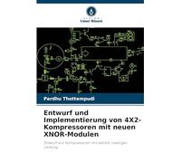 Entwurf und Implementierung von 4X2-Kompressoren mit neuen XNOR-Modulen: Entwurf von Kompressoren mit extrem niedriger Leistung