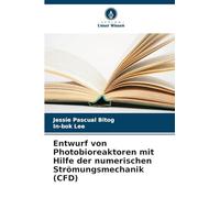 Entwurf von Photobioreaktoren mit Hilfe der numerischen Strömungsmechanik (CFD)